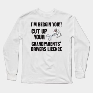 Cut Up Your Grandparents Drivers Licence - Funny Meme Long Sleeve T-Shirt